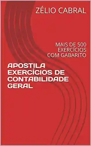 Livro PDF: APOSTILA EXERCÍCIOS DE CONTABILIDADE GERAL: MAIS DE 500 EXERCÍCIOS COM GABARITO