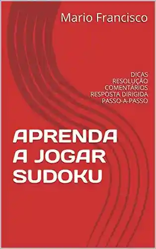 Livro PDF APRENDA A JOGAR SUDOKU: DICAS RESOLUÇÃO COMENTÁRIOS RESPOSTA DIRIGIDA PASSO-A-PASSO