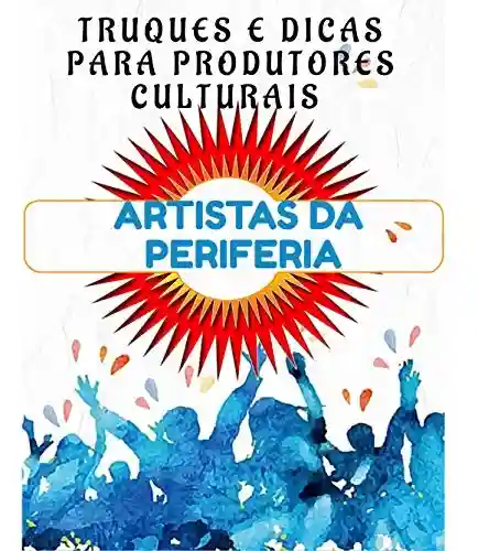 Livro PDF: Artistas da Periferia: Manual Financeiro para Produtores Culturais. (1)