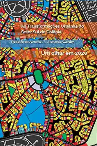 Livro PDF: As Transformações Urbanas do Setor Sul de Goiânia: Um olhar em 2020