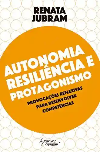Livro PDF: Autonomia, resiliência e protagonismo: Provocações reflexivas para desenvolver competências