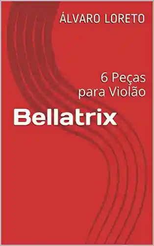 Livro PDF: Bellatrix: 6 Peças para Violão