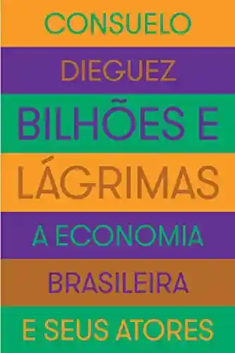 Livro PDF: Bilhões e lágrimas: A economia brasileira e seus atores