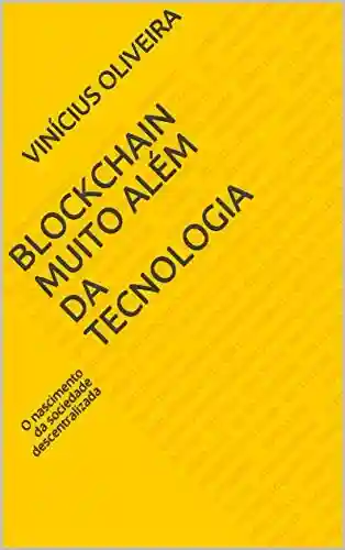 Livro PDF: Blockchain muito além da tecnologia: O nascimento da sociedade descentralizada