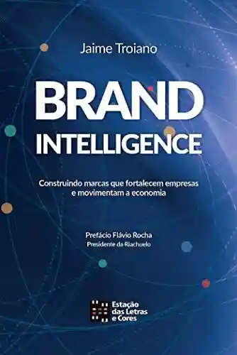 Capa do livro: BRANDINTELLIGENCE: Construindo marcas que fortalecem empresas e movimentam a economia - Ler Online pdf