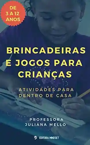 Livro PDF: BRINCADEIRAS E JOGOS PARA CRIANÇAS : ATIVIDADES PARA DENTRO DE CASA