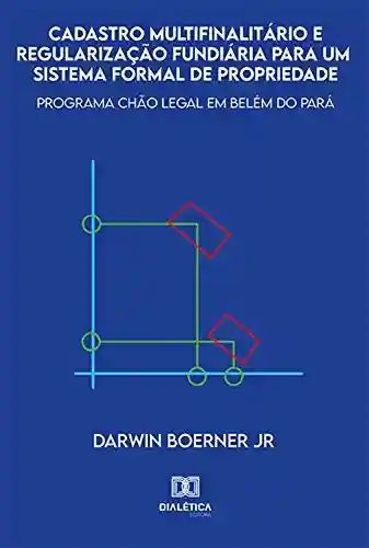 Livro PDF: Cadastro multifinalitário e regularização fundiária para um sistema formal de propriedade: programa Chão Legal em Belém do Pará