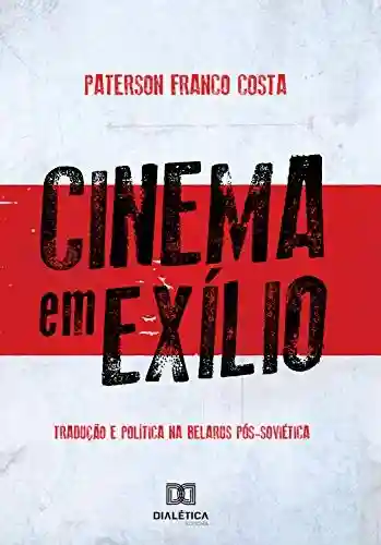 Capa do livro: Cinema em Exílio: tradução e política na Belarus Pós-Soviética - Ler Online pdf