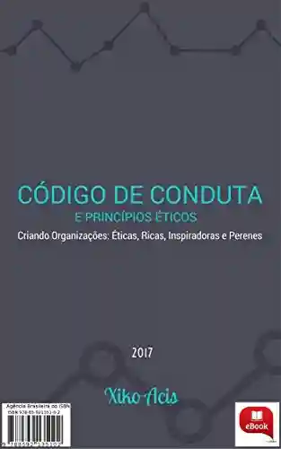 Capa do livro: Código de Conduta e Princípios Éticos: Criando Organizações: Ricas, Éticas, Inspiradoras e Perenes - Ler Online pdf