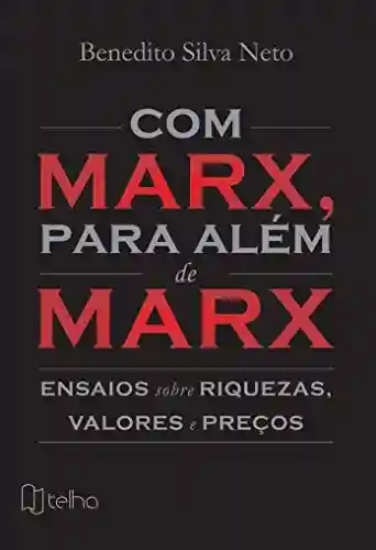 Livro PDF: Com Marx, para além de Marx: ensaios sobre riquezas, valores e preços