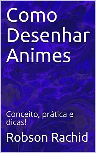 Capa do livro: Como Desenhar Animes: Conceito, prática e dicas! - Ler Online pdf