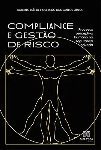 Livro PDF: Compliance e Gestão de Risco: processo perceptivo humano na segurança privada