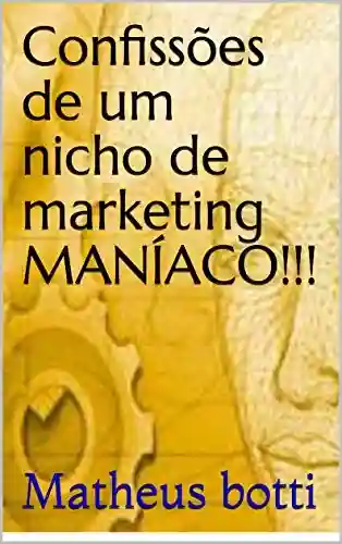 Livro PDF: Confissões de um nicho de marketing MANÍACO!!!