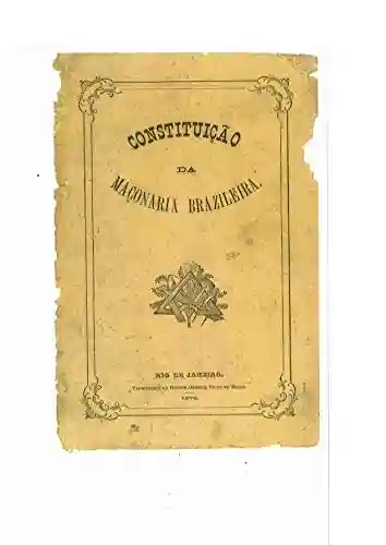 Livro PDF: Constituição da Maçonaria Unida Brazileira de 1873 (Maçonaria: Livros Históricos Livro 9)