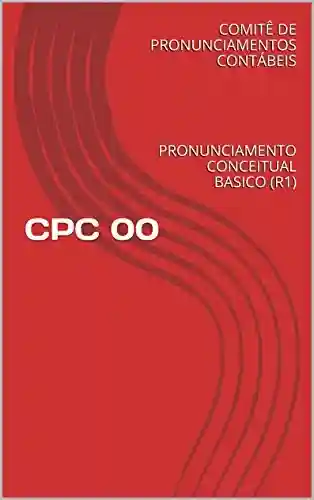 Livro PDF: CPC 00 – PRONUNCIAMENTO CONCEITUAL BASICO (R1): PRONUNCIAMENTO CONCEITUAL BASICO (R1) (COMITE DE PRONUNCIAMENTOS CONTABEIS Livro 0)
