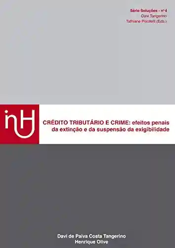 Livro PDF: CRÉDITO TRIBUTÁRIO E CRIME:: efeitos penais da extinção e da suspensão da exigibilidade (Soluções Livro 1)