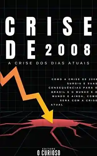Livro PDF: Crise de 2008: E a crise econômica dos dias atuais