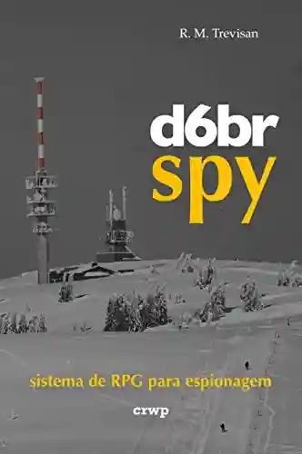 Livro PDF d6br Spy: sistema de RPG para espionagem (Sistema d6br de RPG)