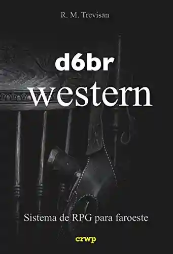 Livro PDF d6br Western: sistema de RPG para faroeste (Sistema d6br de RPG)