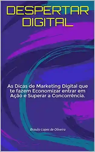 Livro PDF: DESPERTAR DIGITAL: As Dicas de Marketing Digital que te fazem Economizar entrar em Ação e Superar a Concorrência.