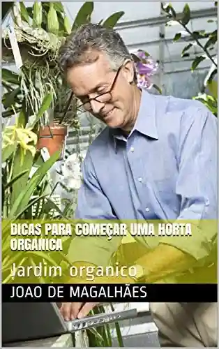Livro PDF: Dicas para começar uma horta organica: Jardim organico