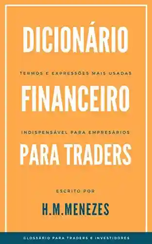 Livro PDF: Dicionário Financeiro Para Traders: Glossário para Traders e Investidores