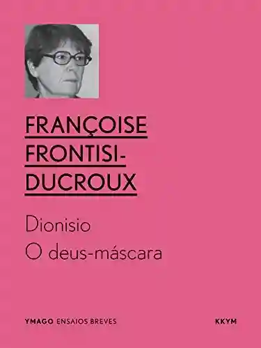 Livro PDF: Dioniso: O deus-máscara (ymago ebooks)