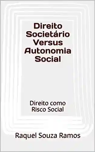Livro PDF: Direito Societário Versus Autonomia Social: Direito como Risco Social