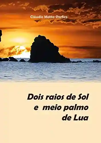 Livro PDF: Dois Raios De Sol E Meio Palmo De Lua