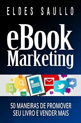 Livro PDF: E-book Marketing: 50 Maneiras de Promover Seu Livro e Vender Mais (Livros Que Vendem)