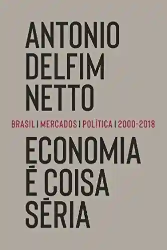 Livro PDF: Economia é coisa séria: Brasil, mercados, política (2000-2018)