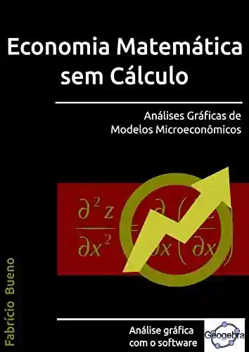 Livro PDF Economia Matemática sem Cálculo: Análises Gráficas de Modelos Microeconômicos