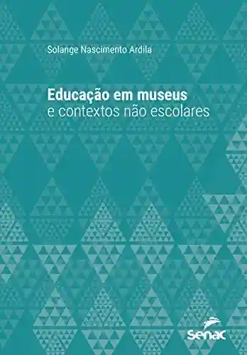 Livro PDF: Educação em museus e contextos não escolares (Série Universitária)