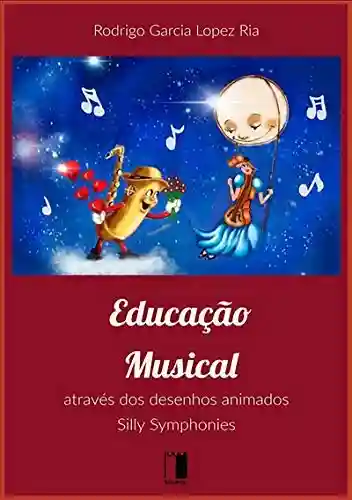 Capa do livro: Educação Musical Através Dos Desenhos Animados Silly Symphonies - Ler Online pdf