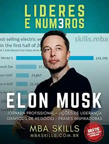 Capa do livro: Elon Musk – Líderes e Números: Jornada profissional, lições de liderança, gráficos de negócio e frases inspiradoras do fundador e CEO da Tesla, SpaceX, Paypal e Neuralink. - Ler Online pdf