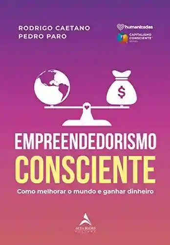Livro PDF: Empreendedorismo Consciente: Como Melhorar o Mundo e Ganhar Dinheiro