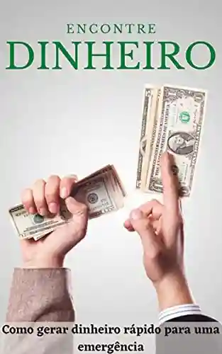 Livro PDF: Encontre Dinheiro: Como gerar dinheiro rápido para uma emergência