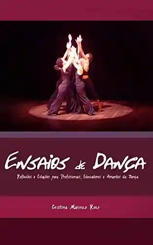 Livro PDF: Ensaios de Dança: Reflexões e Citações para Profissionais, Educadores e Amantes da Dança