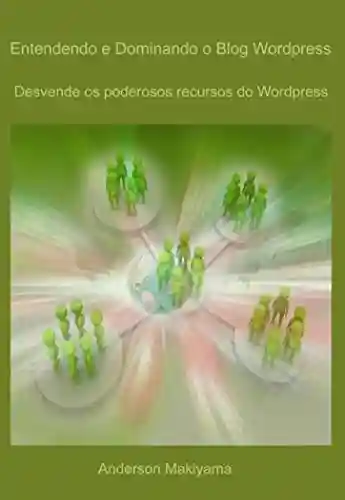 Livro PDF: Entendendo e dominando o blog wordpress: Desvende os poderosos recursos do WordPress