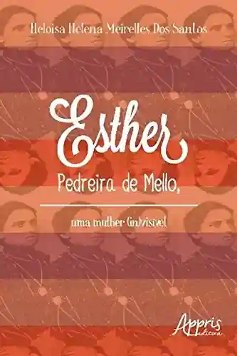 Livro PDF: Esther pedreira de mello, uma mulher (in)visível