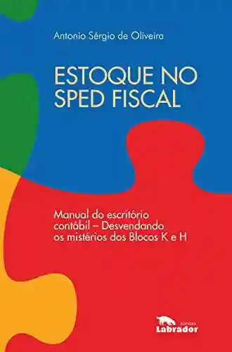 Livro PDF: Estoque no Sped fiscal: Manual do escritório contábil – desvendando os mistérios dos Blocos K e H.