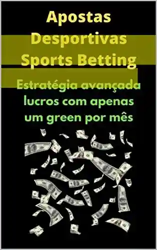 Livro PDF: Estratégia Apostas Desportivas!: Estratégia avançada lucros com apenas um green por mês!