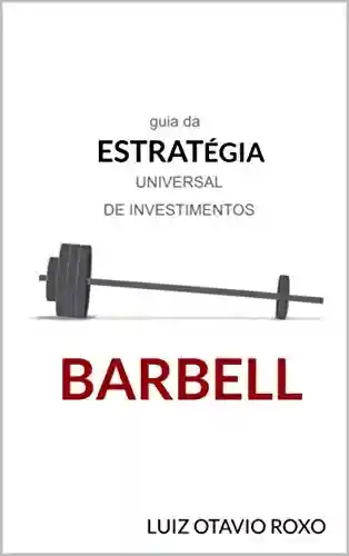 Capa do livro: estratégia barbell: guia da estratégia universal de investimentos (estratégias antifrágeis de investimentos Livro 1) - Ler Online pdf