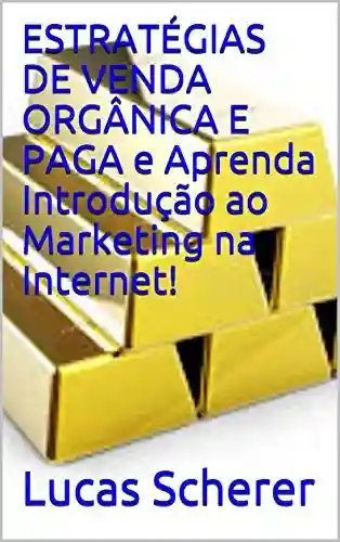 Livro PDF: ESTRATÉGIAS DE VENDA ORGÂNICA E PAGA e Aprenda Introdução ao Marketing na Internet!