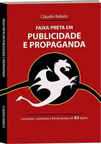 Capa do livro: Faixa Preta em Publicidade e Propaganda: conceitos, contextos e ferramentas em 63 lições - Ler Online pdf
