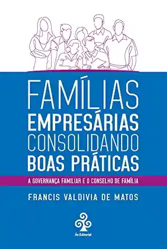 Livro PDF: Famílias empresárias consolidando boas práticas: A governança familiar e o conselho de família