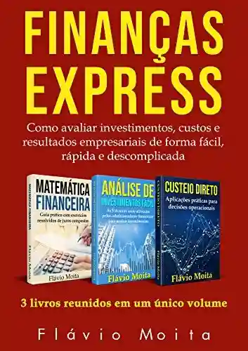 Livro PDF: Finanças express: como avaliar investimentos, custos e resultados operacionais de forma fácil, rápida e descomplicada