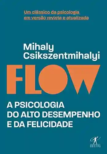 Livro PDF: Flow (Edição revista e atualizada): A psicologia do alto desempenho e da felicidade