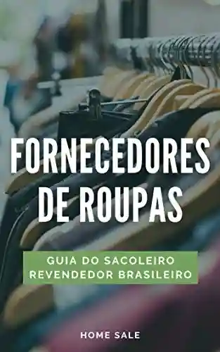 Livro PDF: Fornecedores de Roupas (Lista): Guia do sacoleiro Revendedor Brasileiro