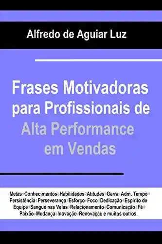 Livro PDF: FRASES MOTIVADORAS PARA PROFISSIONAIS DE ALTA PERFORMANCE EM VENDAS